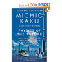 Physics of the Future: How Science Will Shape Human Destiny and Our Daily Lives by the Year 2100: Michio Kaku: 9780307473332: Amazon.com: Books