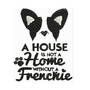 A House is not a Home without a Frenchie Machine Embroidery Designs - Applique Instant Download Filled Stitches Design 138